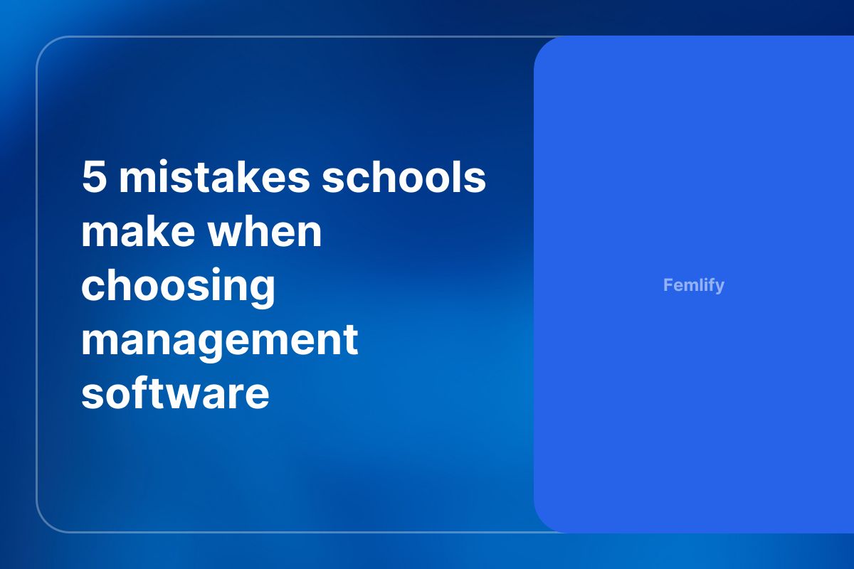 5 mistakes schools make when choosing management software