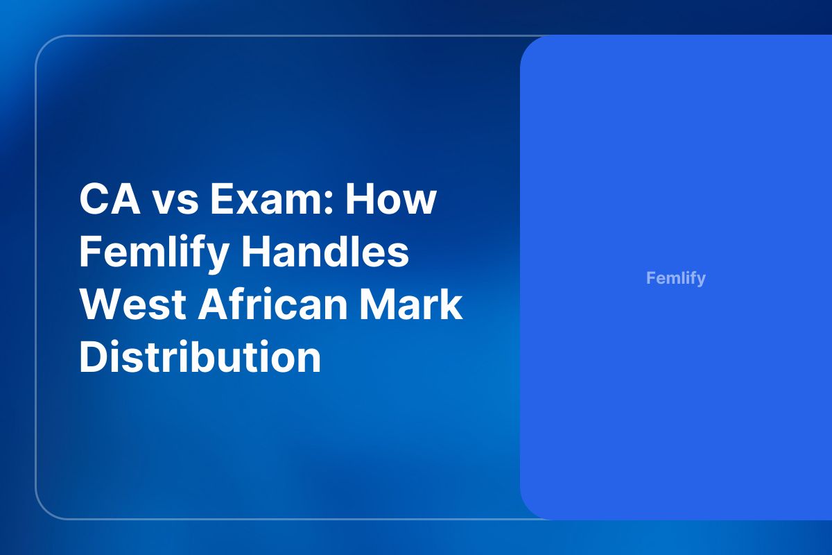 CA vs Exam: How Femlify Handles West African Mark Distribution