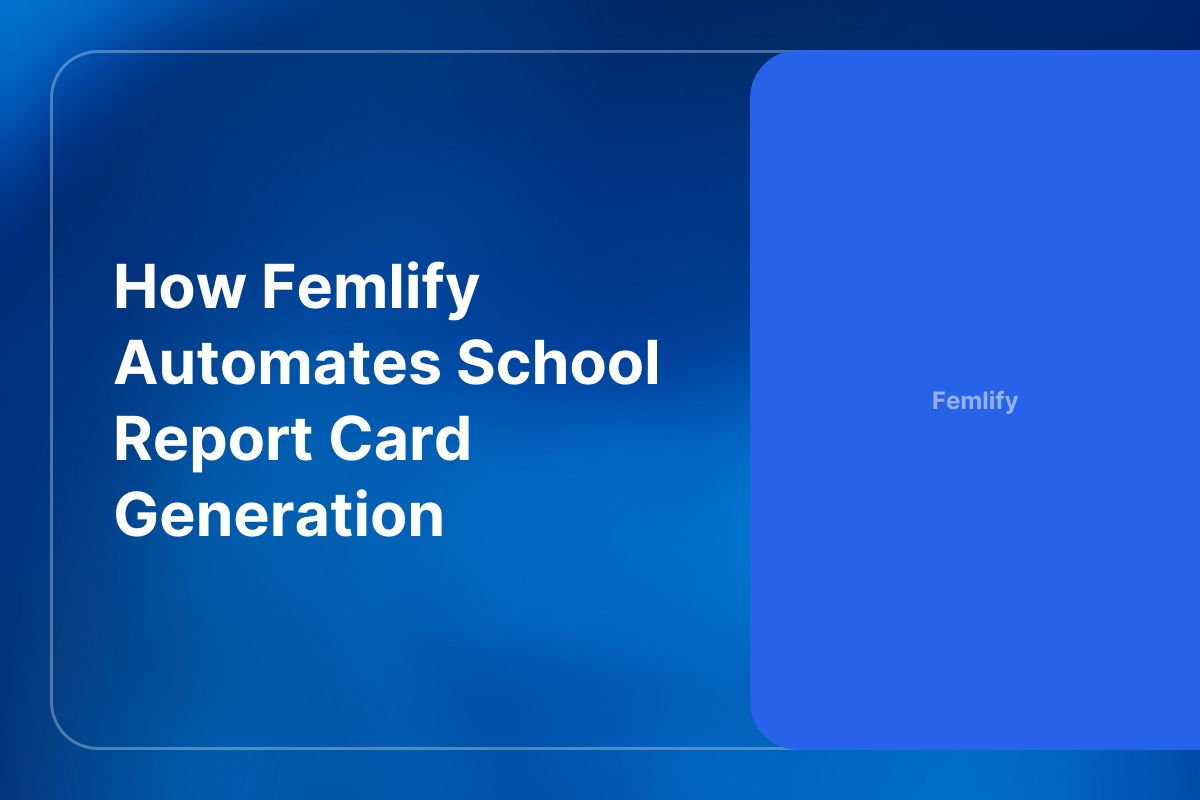 How Femlify Automates School Report Card Generation