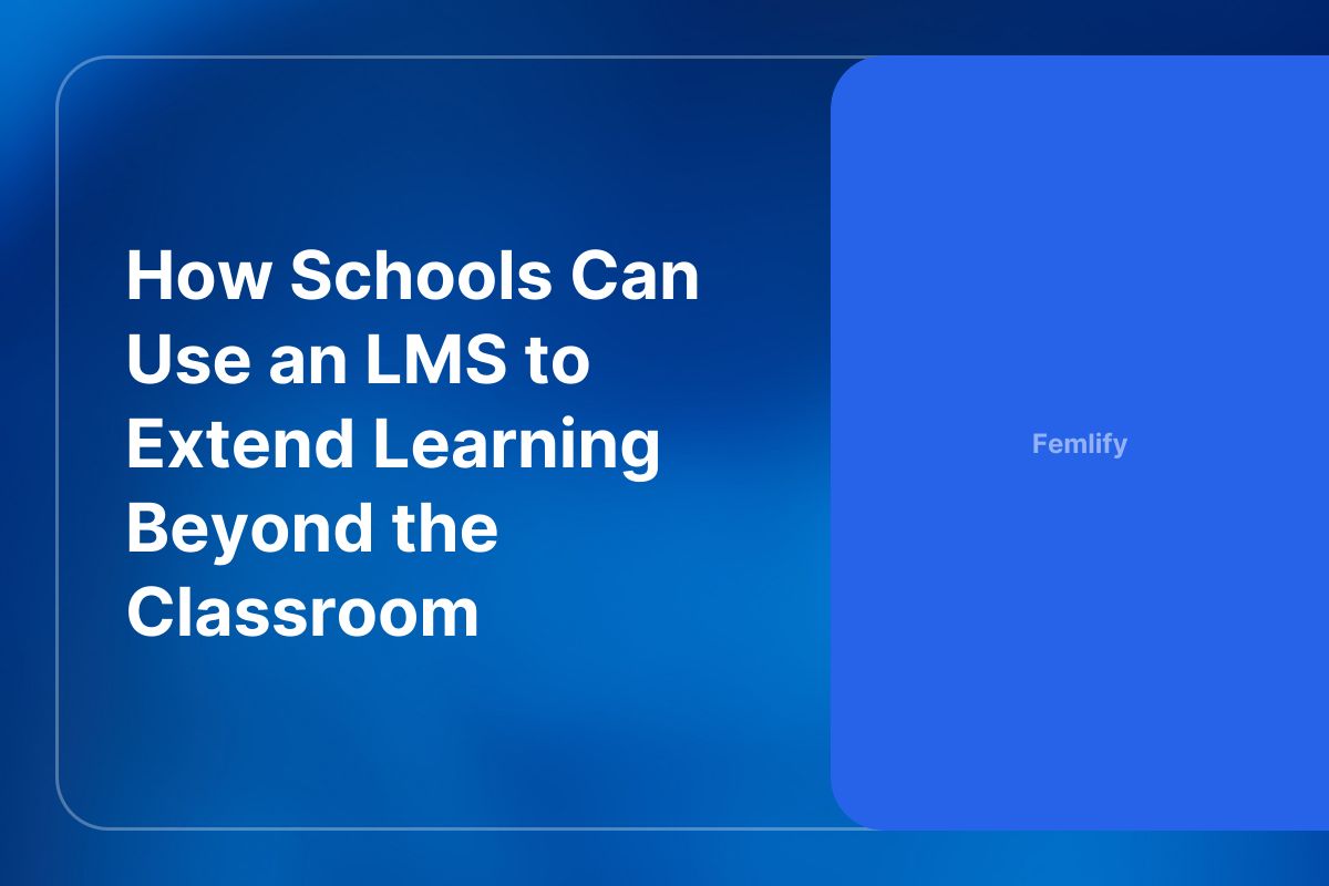 How Schools Can Use an LMS to Extend Learning Beyond the Classroom