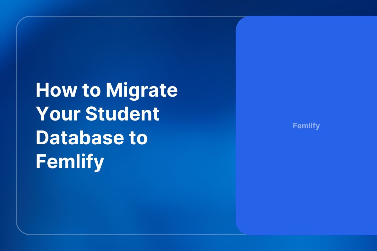How to Migrate Your Student Database to Femlify