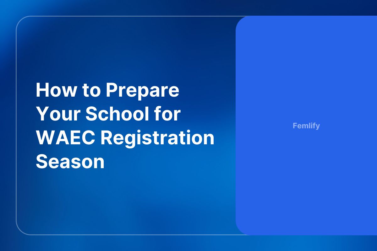 How to Prepare Your School for WAEC Registration Season