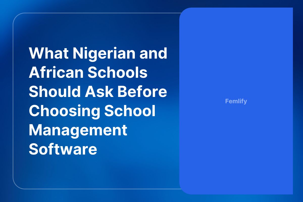 What Nigerian and African Schools Should Ask Before Choosing School Management Software
